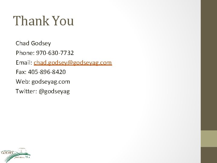 Thank You Chad Godsey Phone: 970 -630 -7732 Email: chad. godsey@godseyag. com Fax: 405