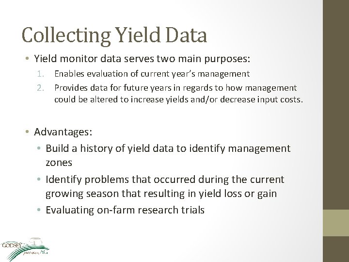 Collecting Yield Data • Yield monitor data serves two main purposes: 1. Enables evaluation