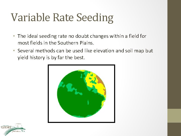 Variable Rate Seeding • The ideal seeding rate no doubt changes within a field