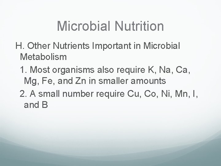 Microbial Nutrition H. Other Nutrients Important in Microbial Metabolism 1. Most organisms also require