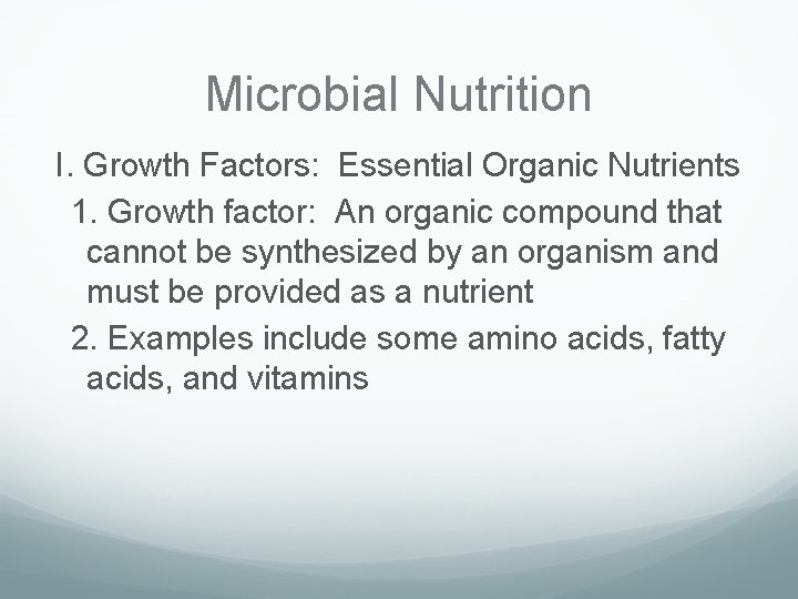 Microbial Nutrition I. Growth Factors: Essential Organic Nutrients 1. Growth factor: An organic compound