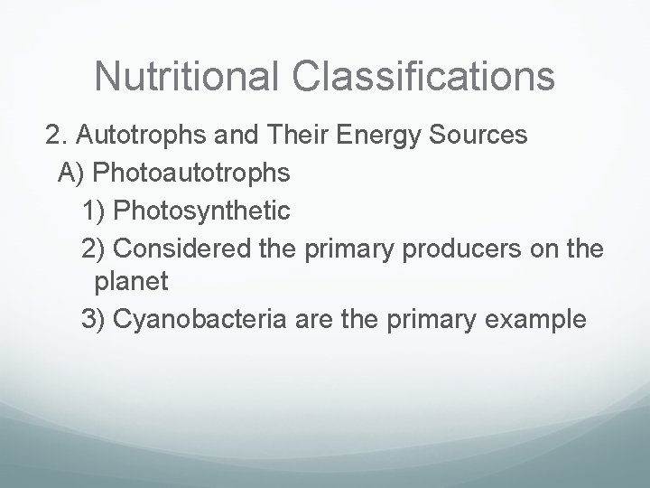 Nutritional Classifications 2. Autotrophs and Their Energy Sources A) Photoautotrophs 1) Photosynthetic 2) Considered