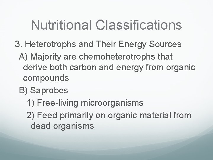 Nutritional Classifications 3. Heterotrophs and Their Energy Sources A) Majority are chemoheterotrophs that derive