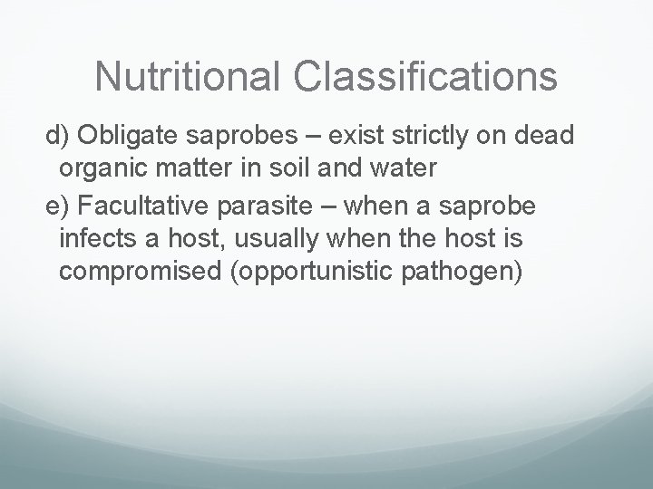 Nutritional Classifications d) Obligate saprobes – exist strictly on dead organic matter in soil