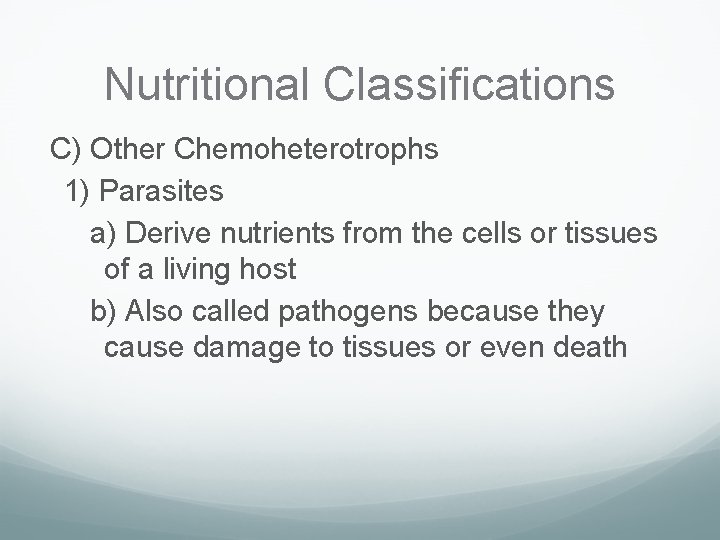 Nutritional Classifications C) Other Chemoheterotrophs 1) Parasites a) Derive nutrients from the cells or