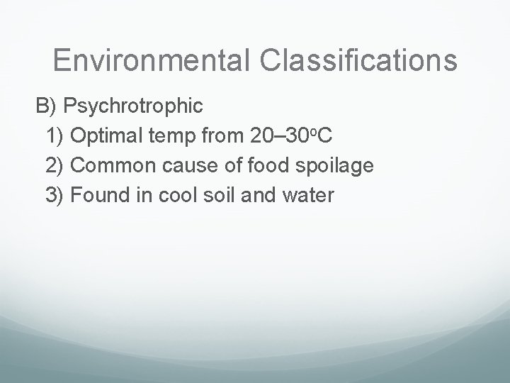 Environmental Classifications B) Psychrotrophic 1) Optimal temp from 20– 30 o. C 2) Common