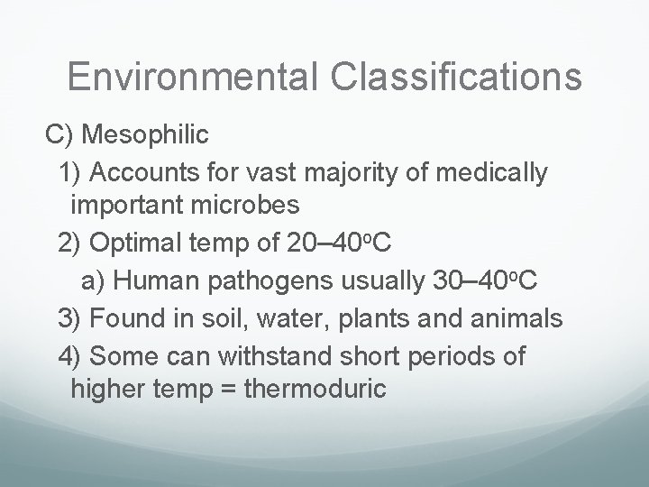 Environmental Classifications C) Mesophilic 1) Accounts for vast majority of medically important microbes 2)