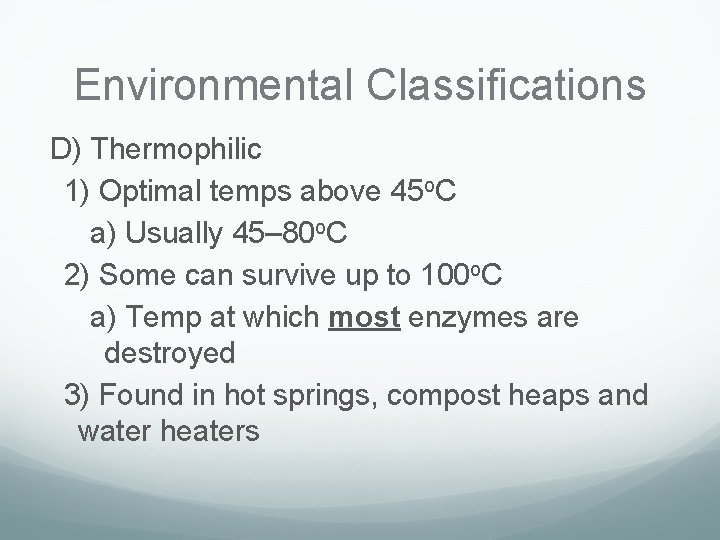 Environmental Classifications D) Thermophilic 1) Optimal temps above 45 o. C a) Usually 45–