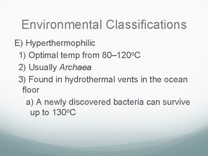 Environmental Classifications E) Hyperthermophilic 1) Optimal temp from 80– 120 o. C 2) Usually