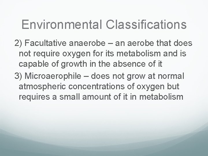 Environmental Classifications 2) Facultative anaerobe – an aerobe that does not require oxygen for