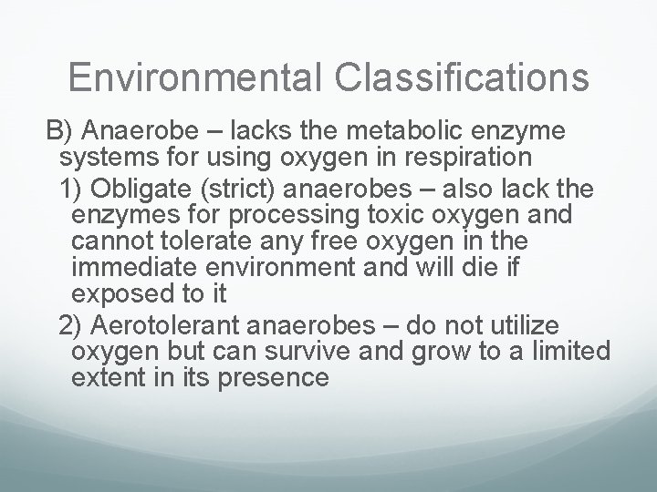 Environmental Classifications B) Anaerobe – lacks the metabolic enzyme systems for using oxygen in
