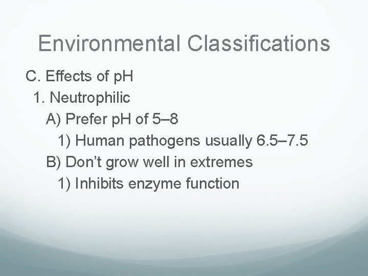 Environmental Classifications C. Effects of p. H 1. Neutrophilic A) Prefer p. H of