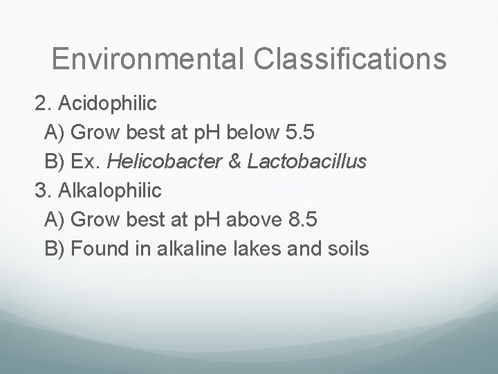 Environmental Classifications 2. Acidophilic A) Grow best at p. H below 5. 5 B)