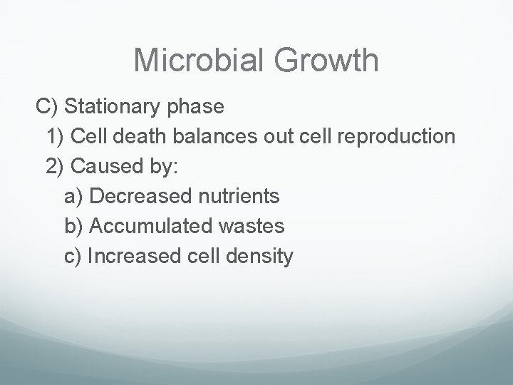 Microbial Growth C) Stationary phase 1) Cell death balances out cell reproduction 2) Caused