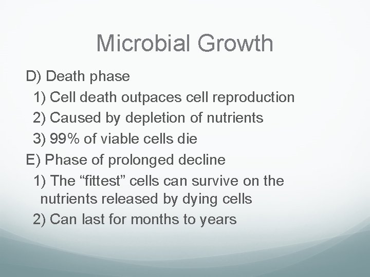 Microbial Growth D) Death phase 1) Cell death outpaces cell reproduction 2) Caused by