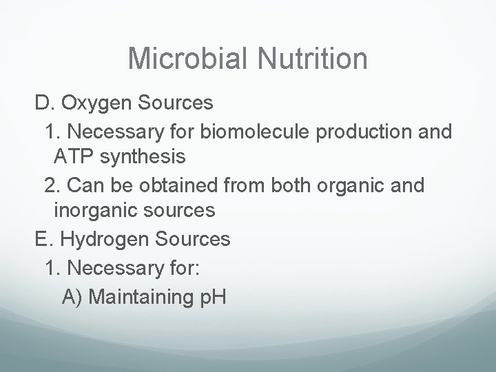 Microbial Nutrition D. Oxygen Sources 1. Necessary for biomolecule production and ATP synthesis 2.