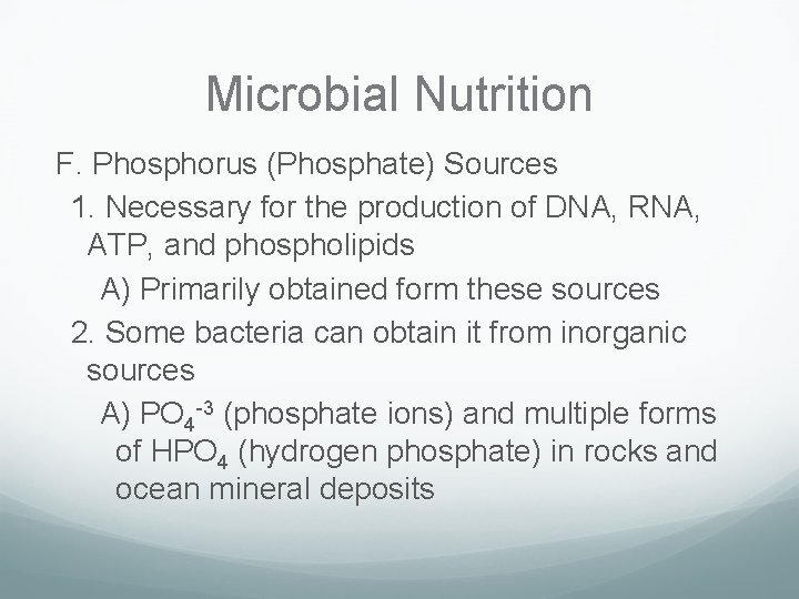 Microbial Nutrition F. Phosphorus (Phosphate) Sources 1. Necessary for the production of DNA, RNA,