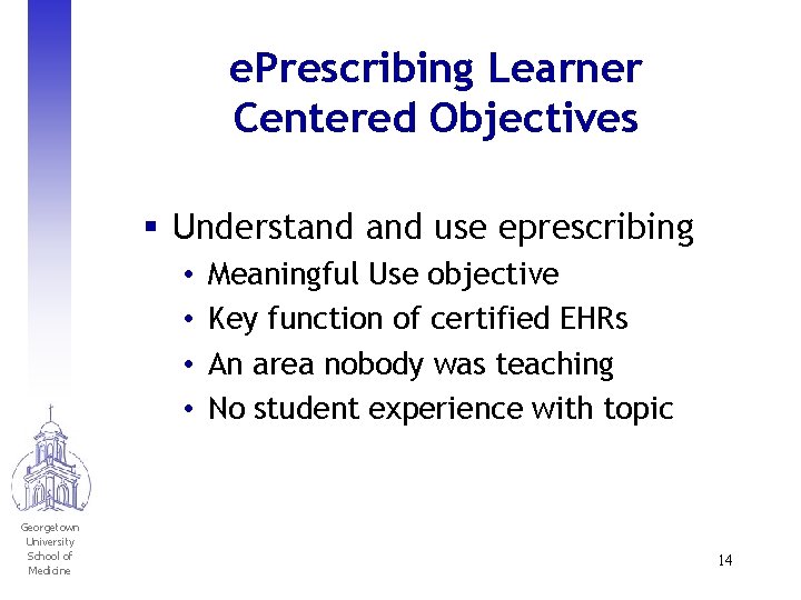 e. Prescribing Learner Centered Objectives § Understand use eprescribing • • Georgetown University School