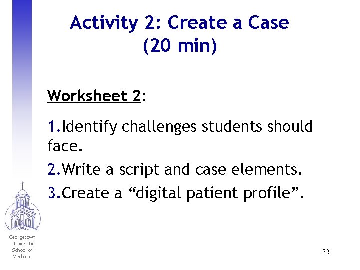 Activity 2: Create a Case (20 min) Worksheet 2: 1. Identify challenges students should