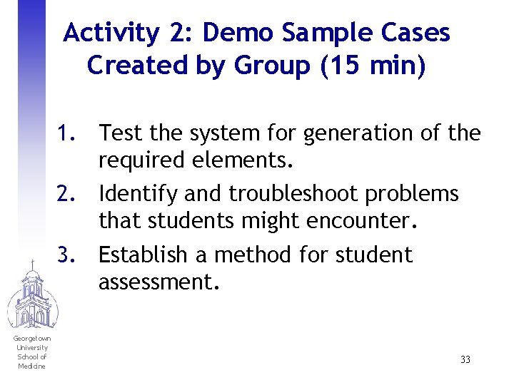 Activity 2: Demo Sample Cases Created by Group (15 min) 1. Test the system