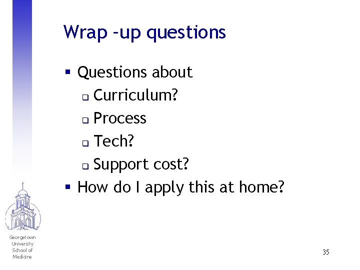 Wrap –up questions § Questions about q Curriculum? q Process q Tech? q Support