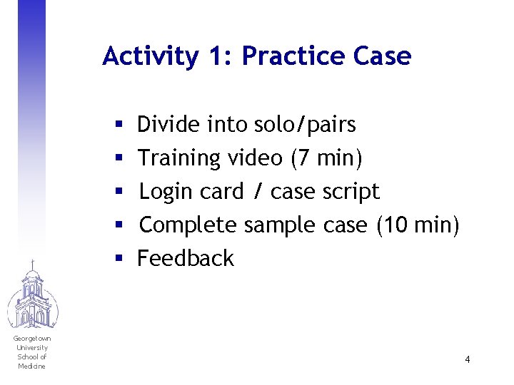 Activity 1: Practice Case § § § Georgetown University School of Medicine Divide into