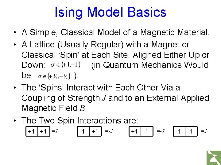Ising Model Basics • A Simple, Classical Model of a Magnetic Material. • A Ising Model Basics • A Simple, Classical Model of a Magnetic Material. • A
