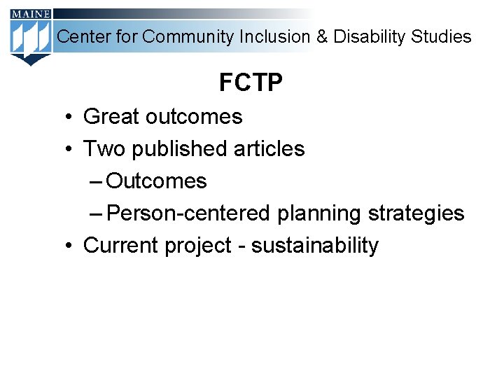 Center for Community Inclusion & Disability Studies FCTP • Great outcomes • Two published