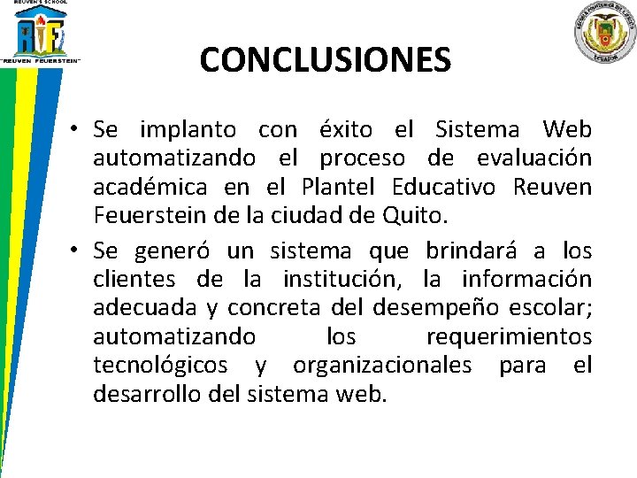 CONCLUSIONES • Se implanto con éxito el Sistema Web automatizando el proceso de evaluación