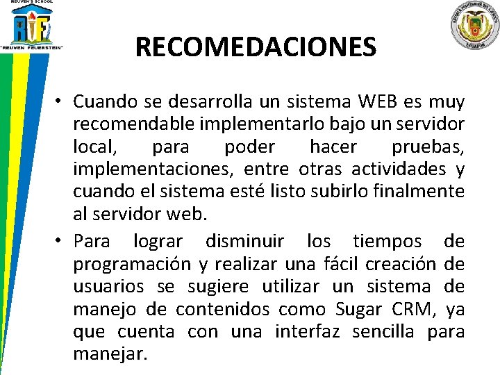 RECOMEDACIONES • Cuando se desarrolla un sistema WEB es muy recomendable implementarlo bajo un