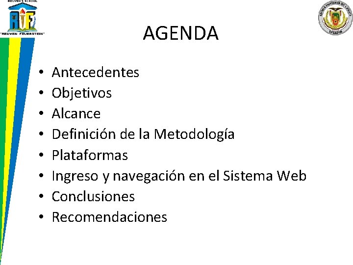 AGENDA • • Antecedentes Objetivos Alcance Definición de la Metodología Plataformas Ingreso y navegación