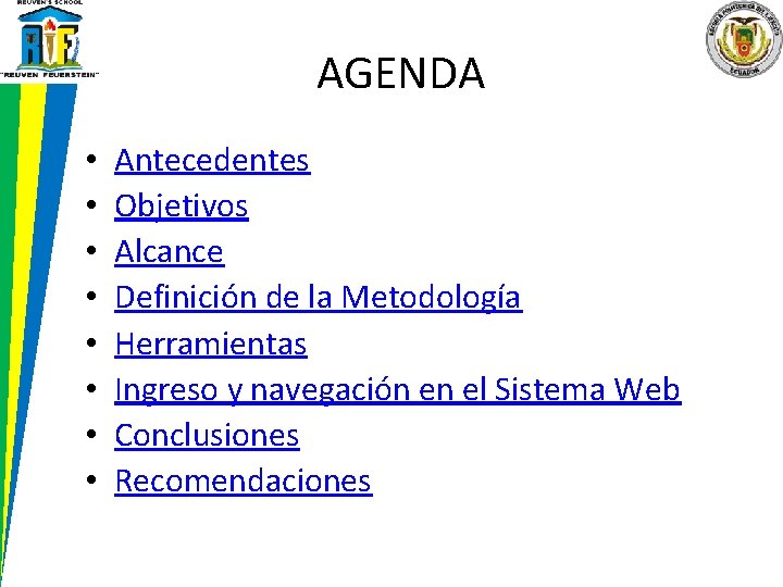 AGENDA • • Antecedentes Objetivos Alcance Definición de la Metodología Herramientas Ingreso y navegación