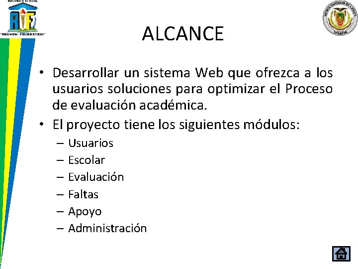 ALCANCE • Desarrollar un sistema Web que ofrezca a los usuarios soluciones para optimizar