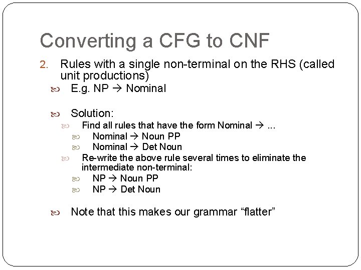 Converting a CFG to CNF 2. Rules with a single non-terminal on the RHS Converting a CFG to CNF 2. Rules with a single non-terminal on the RHS