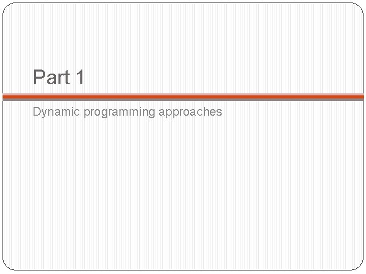 Part 1 Dynamic programming approaches Part 1 Dynamic programming approaches