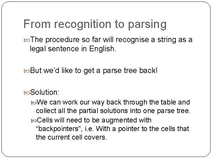 From recognition to parsing The procedure so far will recognise a string as a From recognition to parsing The procedure so far will recognise a string as a