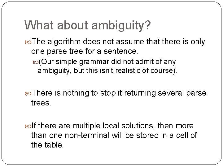 What about ambiguity? The algorithm does not assume that there is only one parse What about ambiguity? The algorithm does not assume that there is only one parse