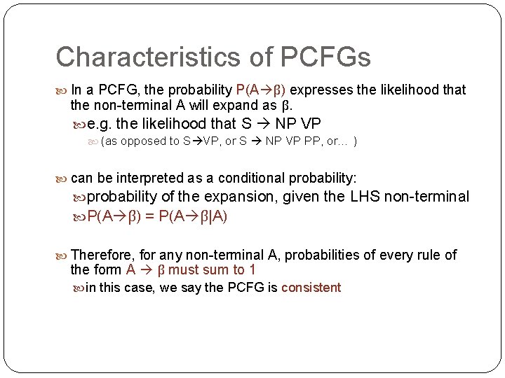 Characteristics of PCFGs In a PCFG, the probability P(A β) expresses the likelihood that Characteristics of PCFGs In a PCFG, the probability P(A β) expresses the likelihood that