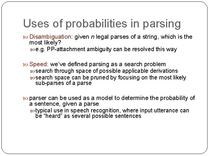 Uses of probabilities in parsing Disambiguation: given n legal parses of a string, which Uses of probabilities in parsing Disambiguation: given n legal parses of a string, which