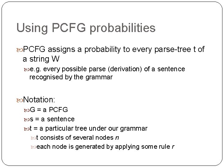 Using PCFG probabilities PCFG assigns a probability to every parse-tree t of a string Using PCFG probabilities PCFG assigns a probability to every parse-tree t of a string