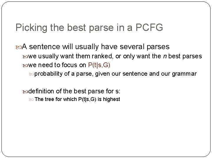Picking the best parse in a PCFG A sentence will usually have several parses Picking the best parse in a PCFG A sentence will usually have several parses