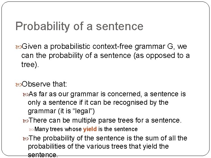 Probability of a sentence Given a probabilistic context-free grammar G, we can the probability Probability of a sentence Given a probabilistic context-free grammar G, we can the probability