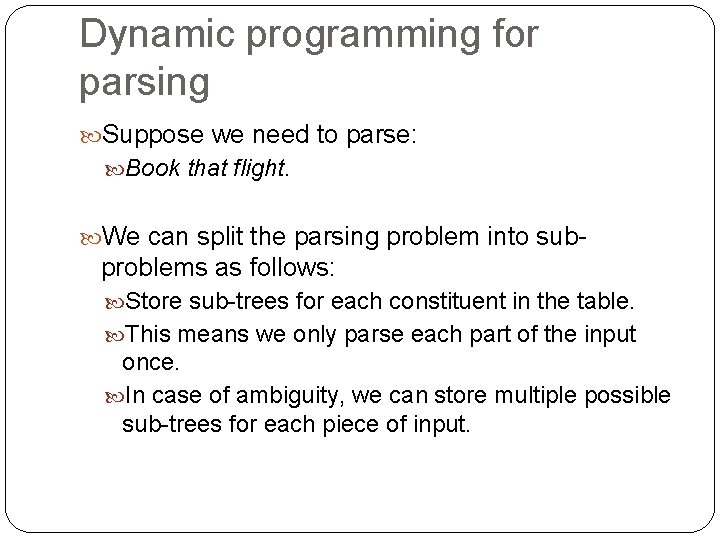 Dynamic programming for parsing Suppose we need to parse: Book that flight. We can Dynamic programming for parsing Suppose we need to parse: Book that flight. We can
