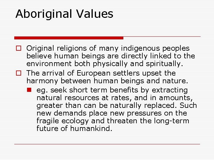 Aboriginal Values o Original religions of many indigenous peoples believe human beings are directly