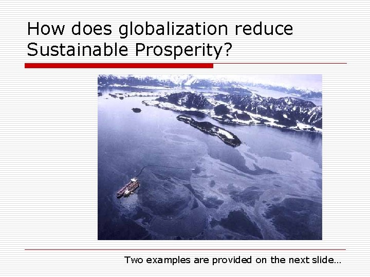 How does globalization reduce Sustainable Prosperity? Two examples are provided on the next slide…