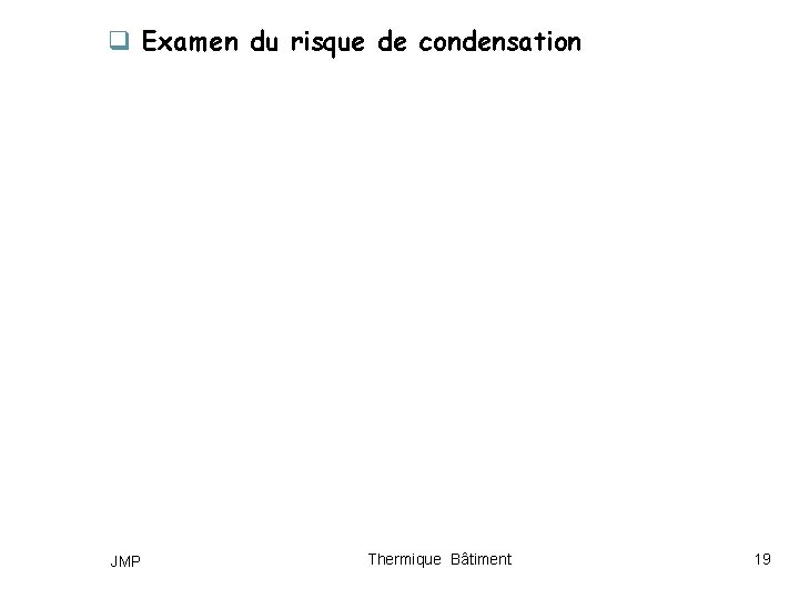 q Examen du risque de condensation JMP Thermique Bâtiment 19 