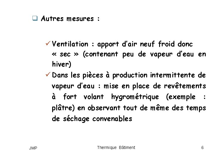 q Autres mesures : ü Ventilation : apport d’air neuf froid donc « sec