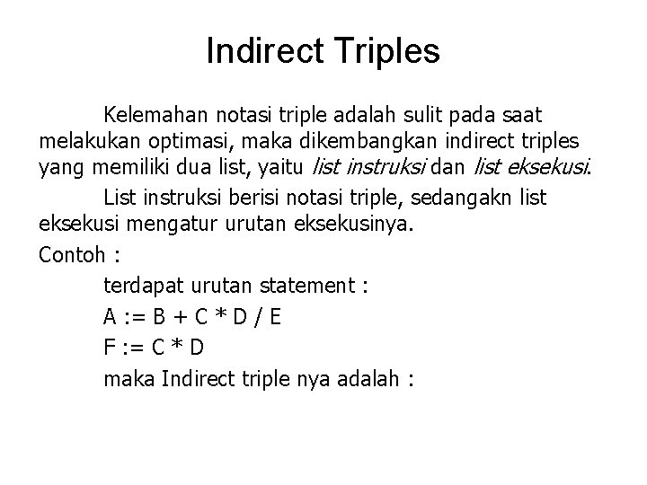 Indirect Triples Kelemahan notasi triple adalah sulit pada saat melakukan optimasi, maka dikembangkan indirect Indirect Triples Kelemahan notasi triple adalah sulit pada saat melakukan optimasi, maka dikembangkan indirect