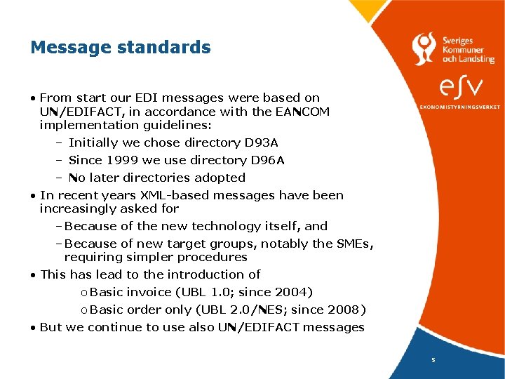 Message standards • From start our EDI messages were based on UN/EDIFACT, in accordance