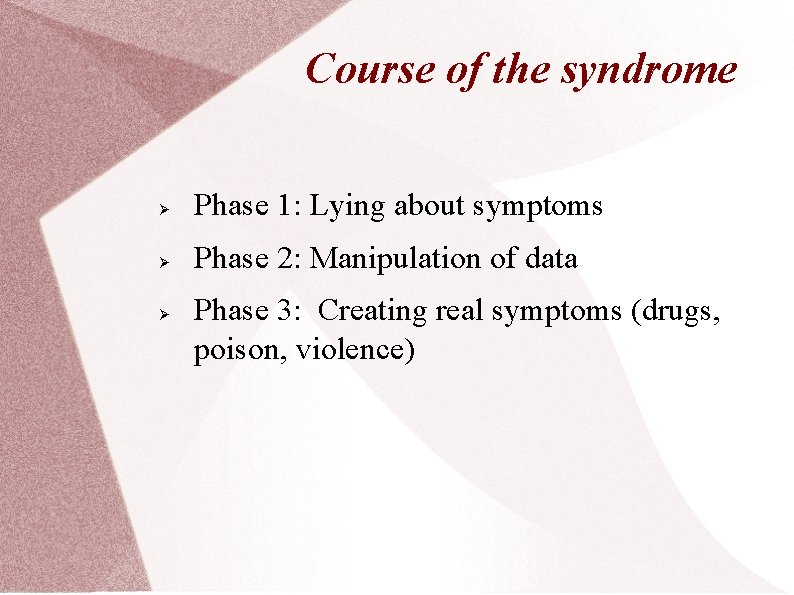 Course of the syndrome Ø Phase 1: Lying about symptoms Ø Phase 2: Manipulation